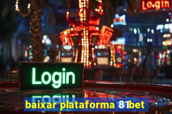 baixar plataforma 81bet